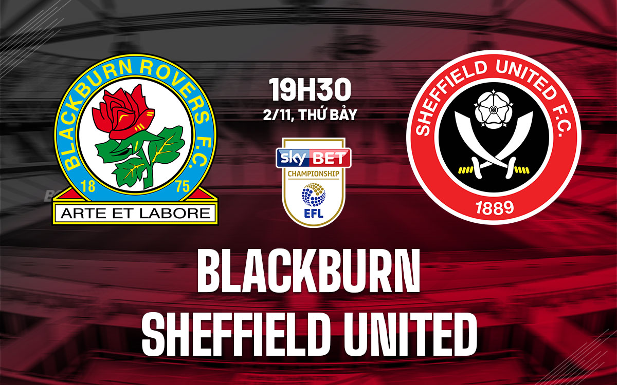 Blackburn và Sheffield United đối đầu trong trận đấu cân bằng tại giải Hạng nhất Anh 2024/25